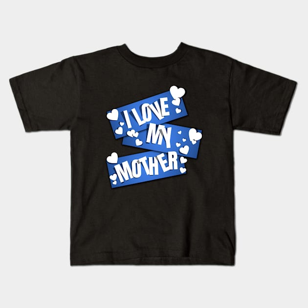 I Love My Mother Kids T-Shirt by MIRO-07